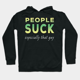 People Suck Especially That Guy Lime Tone Hoodie